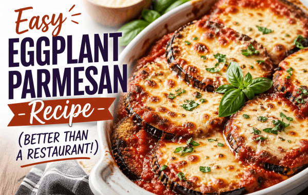 Easy Eggplant Parmesan Recipe (Better Than a Restaurant!)